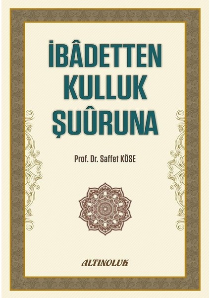 İbadetten Kulluk Şuuruna - Prof. Dr. Saffet Köse fiyatları