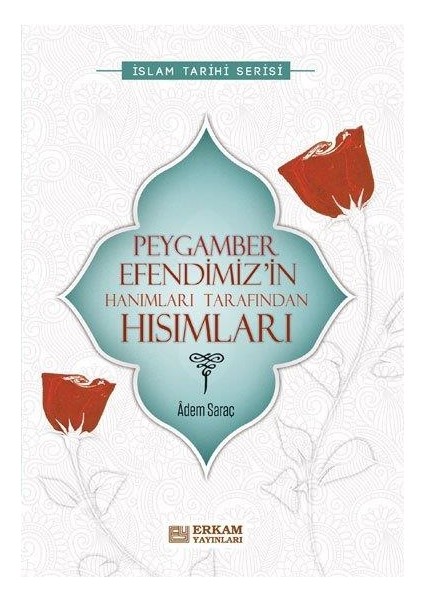 Peygamber Efendimiz'in Hanımları Tarafından Hısımları - Adem Saraç fiyatları