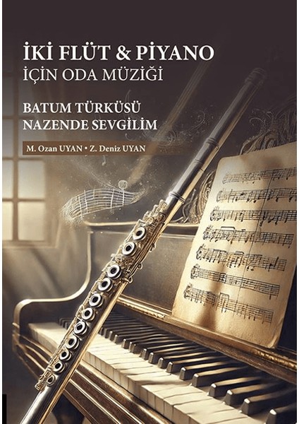İki Flüt & Piyano Için Oda Müziği: Batum Türküsü / Nazende Sevgilim - Z. Deniz Uyan