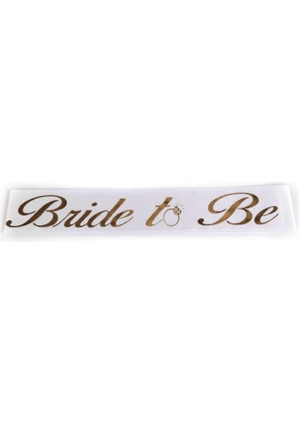 Bride To Be Yazılı Beyaz Üstüne Gold Yaldızlı Kuşak Bekarlığa Veda Partisi Konsepti Kuşağı