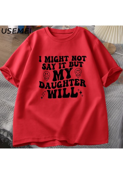 Ben Böylece Deyin Ama Kızım Olacağım T-Shirt Komik Anne Baba T Shirt Kadın Erkek Pamuk Baskıl