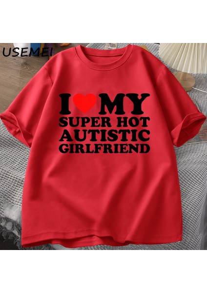 Ben Benim Süper Sıcak Otistic Kız Arkadaşı T-Shirt Erkekler Yaz Pamuklu T-Shirt Rahat Kısa Ko