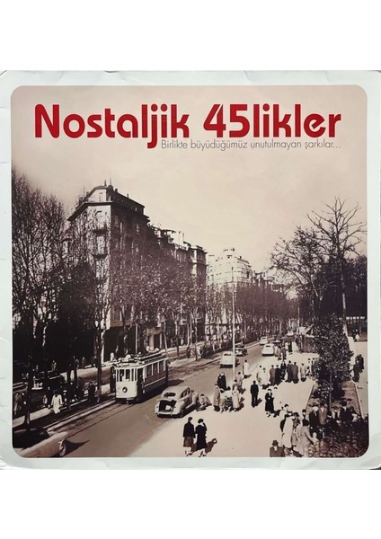 Nostaljik 45’likler - Birlikte Büyüdüğümüz Unutulmayan Şarkılar Lp Plak