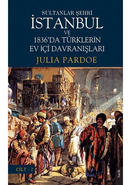 Sultanlar Şehri İstanbul ve Türklerin Ev Içi Davranışları Cilt 2 - Julia Pardoe