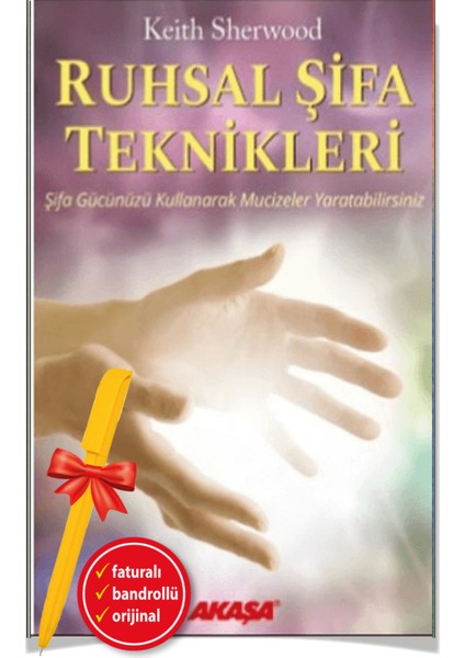 Ruhsal Şifa Teknikleri Şifa Gücünüzü Kullanarak Mucizeler Yarata - Keith Sherwood - Alfa Kalem