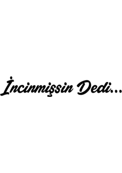 Incinmişsin Dedi 1 Sticker 20 x 4 cm