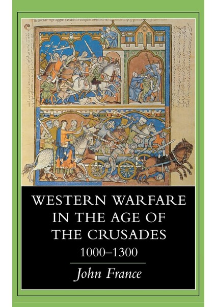 Western Warfare In The Age Of The Crusades (1000 – 1300) - John France