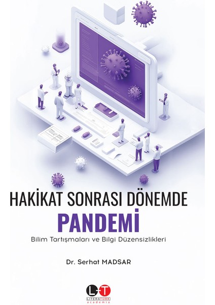 Hakikat Sonrası Dönemde Pandemi - Bilim Tartışmaları ve Bilgi Düzensizlikleri