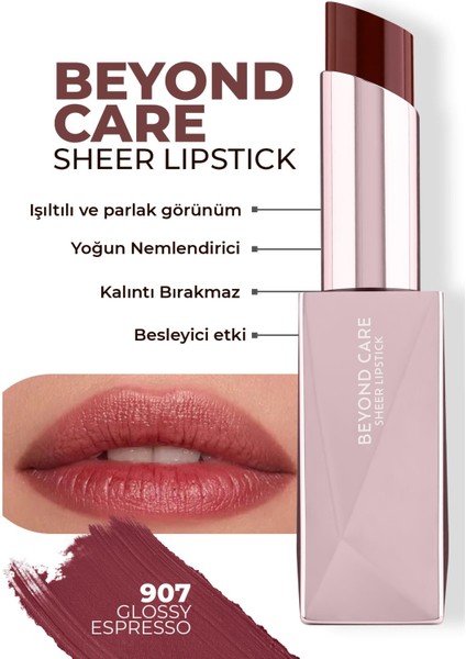 Beyond Care Sheer Lipstick 907 - Glossy Espresso - Yoğun Nemlendirici Besleyici Etki - Parlak Ruj