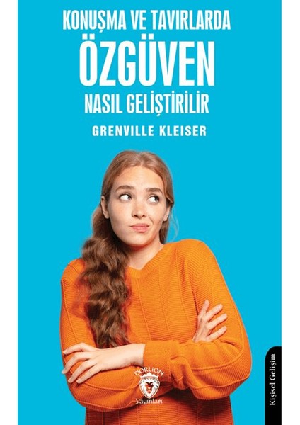 Konuşma ve Tavırlarda Özgüven Nasıl Geliştirilir - Grenville Kleiser