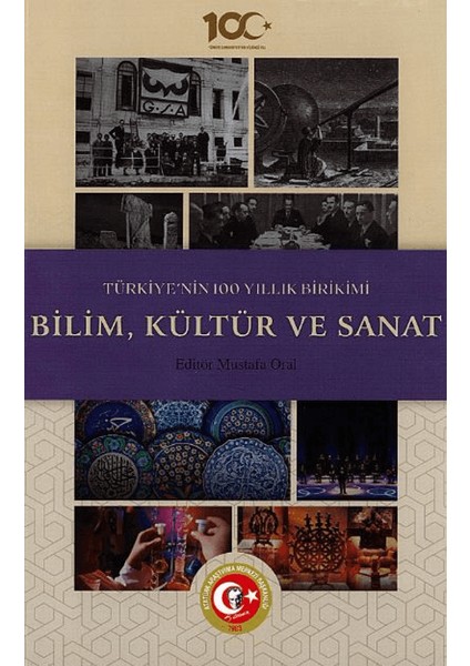Türkiye'nin 100 Yıllık Birikimi: Bilim, Kültür ve Sanat - Mustafa Oral