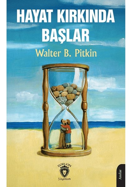 Hayat Kırkında Başlar - Walter B. Pitkin
