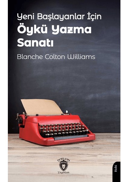 Yeni Başlayanlar İçin Öykü Yazma Sanatı - Blanche Colton Williams