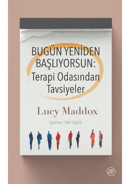 Bugün Yeniden Başlıyorsun: Terapi Odasından Tavsiyeler - Lucy Maddox