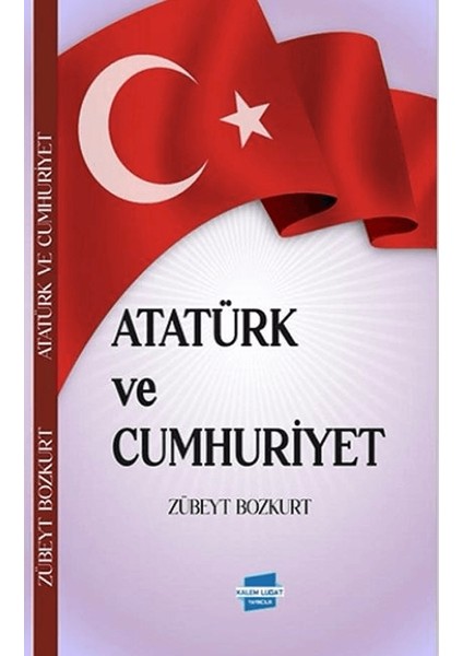 Atatürk ve Cumhuriyet - Zübeyt Bozkurt