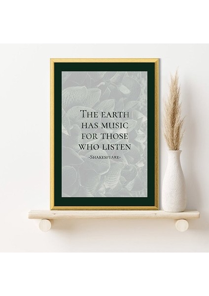 The Earth Has Music For Those Who Listen Çerçeve ve Poster - TP1047