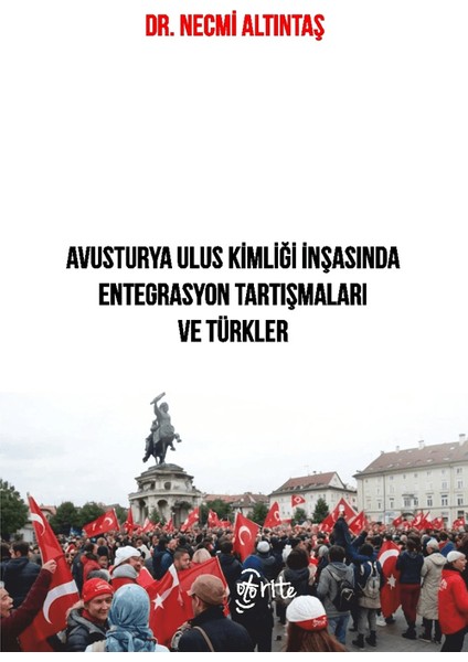 Avusturya Ulus Kimliği Inşasında Entegrasyon Tartışmaları ve Türkler - Necmi Altıntaş