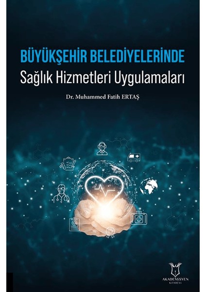 Büyükşehir Belediyelerinde Sağlık Hizmetleri Uygulamaları - Muhammed Fatih Ertaş