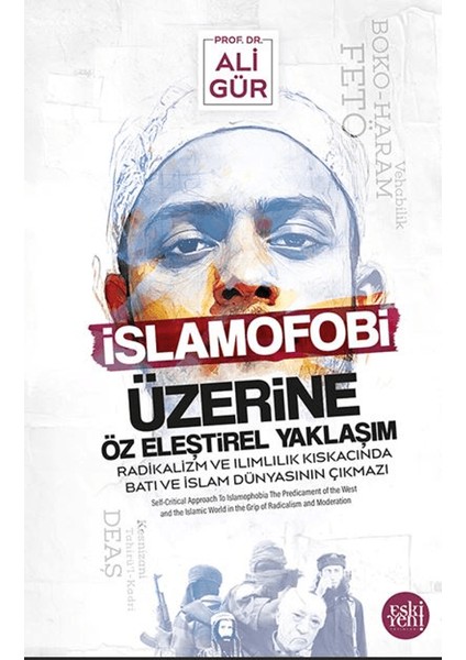 İslamofobi Üzerine Öz Eleştirel Yaklaşım Radikalizm ve Ilımlılık Kıskacında Batı ve İslam Dünyasının Çıkmazı - Ali Gür