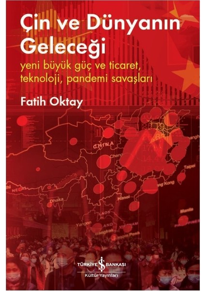 Çin ve Dünyanın Geleceği – Yeni Büyük Güç ve Ticaret, Teknoloji, Pandemi Savaşları - Fatih Oktay