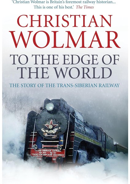To The Edge Of The World / The Story Of The Trans - Christian Wolmar