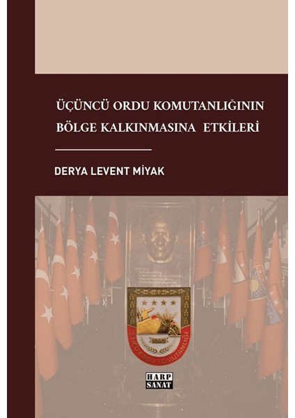 Üçüncü Ordu Komutanlığının Bölge Kalkınmasına Etkileri - Derya Levent Miyak