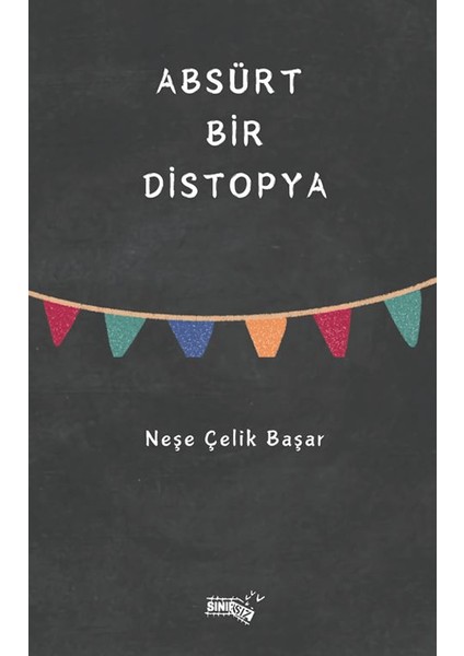 Absürt Bir Distopya - Neşe Çelik Başar