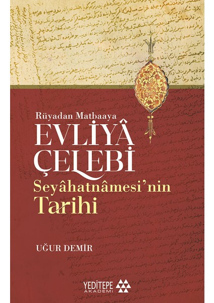 Rüyadan Matbaaya / Evliyâ Çelebi Seyâhatnâmesi’nin Tarihi - Uğur Demir