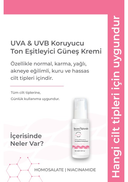 INSANE NATURALE Ton Eşitleyici Güneş Kremi - Spf 50+ , Uva & Uvb Koruyucu Güneş Kremi 50 ml fiyatları