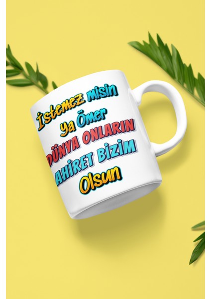 Peygamber Efendimiz Hazreti Muhammed (Sav)'ın Hz Ömer'e Verdiği Teselli "istemez Misin Ya Ömer Dünya Onların Ahiret Bizim Olsun" Yazılı Islami Hediyelik, Kandil ve Bayram Hediyesi, Seramik Kupa