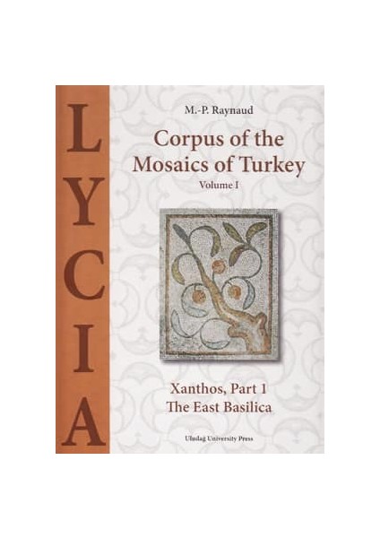Corpus Of The Mosaics Of Turkey Volume 1: Lycia - Xanthos, The East Basilica