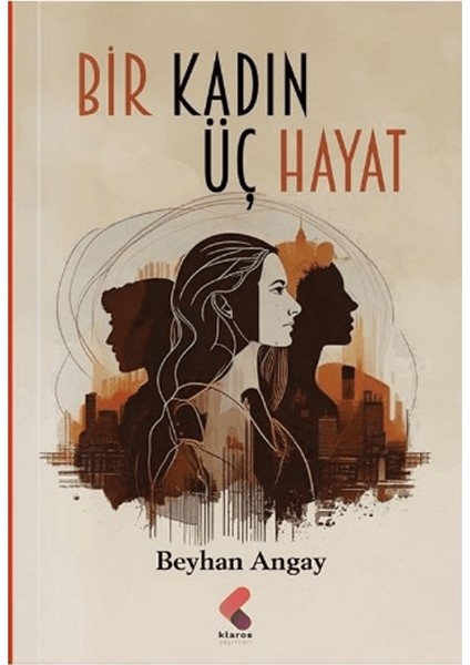 Bir Kadın Üç Hayat - Beyhan Angay