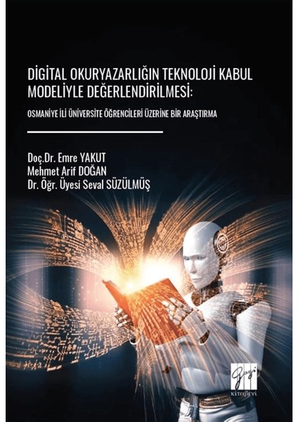 Digital Okuryazarlığın Teknoloji Kabul Modeliyle Değerlendirilmesi / Osmaniye İli Üniversite Öğrencileri Üzerine Bir Araştırma - Emre Yakut