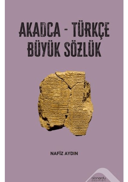 Akadca-Türkçe Büyük Sözlük - Nafiz Aydın
