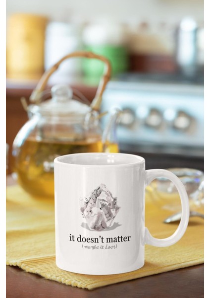 It Doesnt Matter Maybe It Does Baskılı Kupa