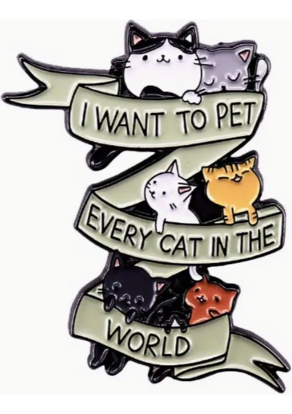 "ı Want To Pet Every Cat In The World" Rozet