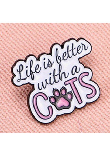 Rozet " Life Is Better With Cats" Yazılı