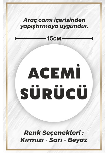 Acemi Sürücü Sticker Etiket 15CM - Beyaz Renk - (araç camı içerisinden yapıştırılır)