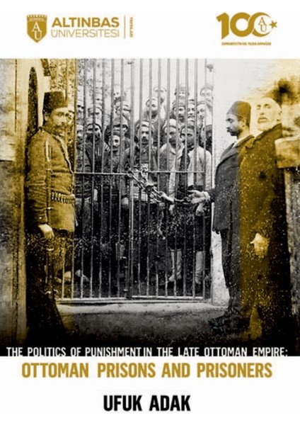 The Politics Of Punishment In The Late Ottoman Empire / Ottoman Prison And Prisoners - Ufuk Adak