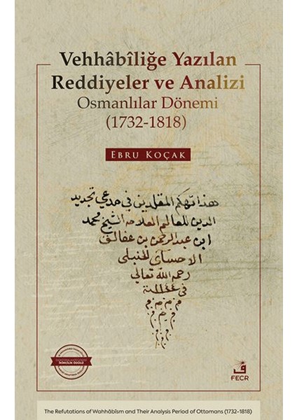 Vehhâbîliğe Yazılan Reddiyeler ve Analizi Osmanlılar Dönemi (1732-1818) - Ebru Koçak