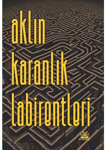 Aklın Karanlık Labirentleri