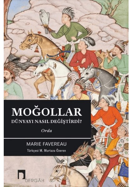Moğollar Dünyayı Nasıl Değiştirdi? - Marie Favereau