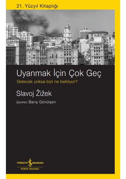 Uyanmak Için Çok Geç - Slavoj Žižek