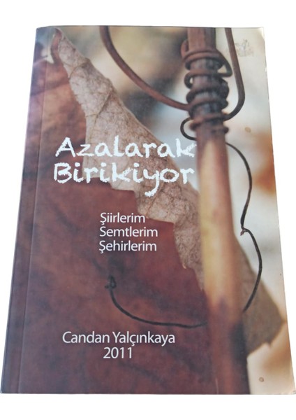 Azalarak Birikiyor - Şiirlerim Semtlerim Şehirlerim (Imzalı-Ithaflı)