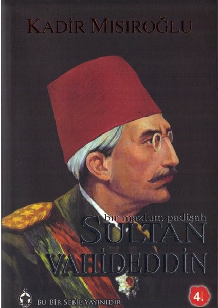 Sultan Vahideddin Bir Mazlum Padişah