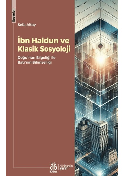İbn Haldun ve Klasik Sosyoloji - Sefa Altay