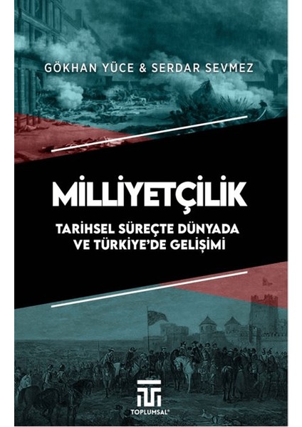 Milliyetçilik Tarihsel Süreçte Dünyada ve Türkiye’de Gelişimi - Gökhan Yüce