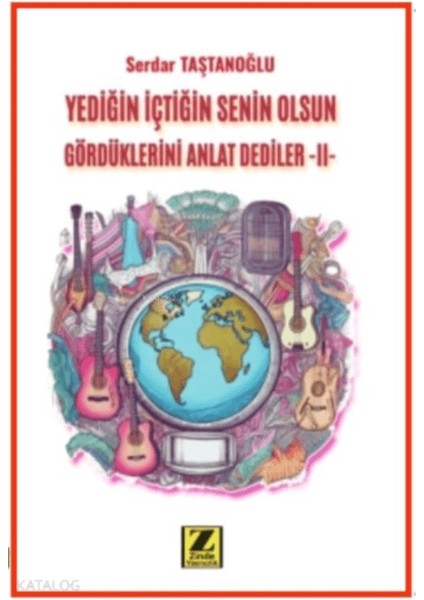 Yediğin İçtiğin Senin Olsun Gördüklerini Anlat Dediler II - Serdar Taştanoğlu