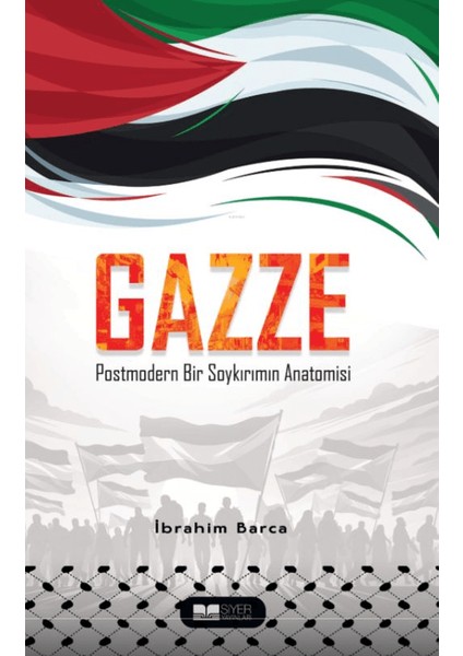Gazze Postmodern Bir Soykırımın Anatomisi - İbrahim Barca