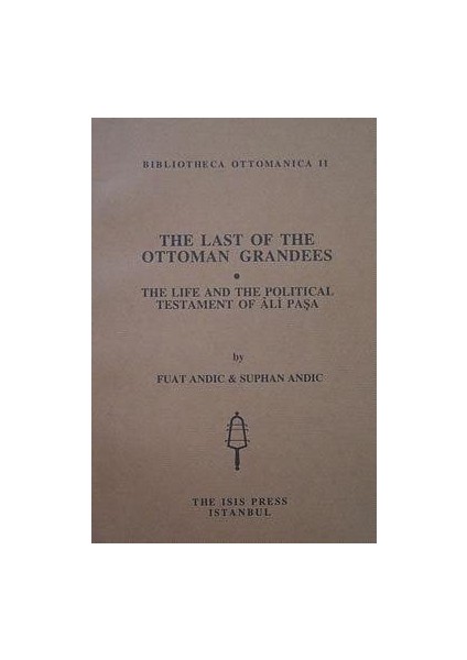 The Last Of The Ottoman Grandees / The Life And The Political Testament Of Ali Pasa - Fuat Andıç